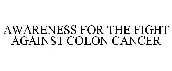 AWARENESS FOR THE FIGHT AGAINST COLON CANCER