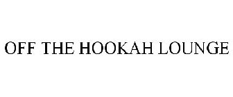 OFF THE HOOKAH LOUNGE