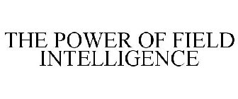 THE POWER OF FIELD INTELLIGENCE