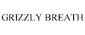 GRIZZLY BREATH