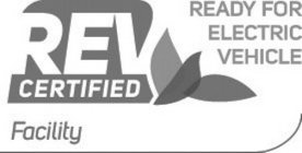 REV CERTIFIED READY FOR ELECTRIC VEHICLE FACILITY