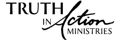 TRUTH IN ACTION MINISTRIES
