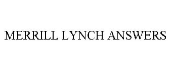 MERRILL LYNCH ANSWERS