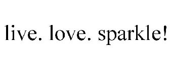 LIVE. LOVE. SPARKLE!