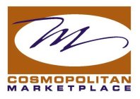 M COSMOPOLITAN MARKETPLACE