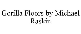 GORILLA FLOORS BY MICHAEL RASKIN
