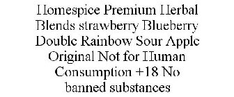 HOMESPICE PREMIUM HERBAL BLENDS STRAWBERRY BLUEBERRY DOUBLE RAINBOW SOUR APPLE ORIGINAL NOT FOR HUMAN CONSUMPTION +18 NO BANNED SUBSTANCES