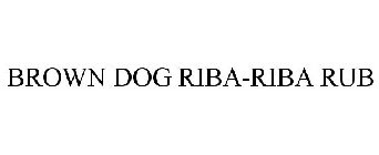 BROWN DOG RIBA-RIBA RUB