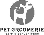 PET GROOMERIE CARE & CONVENIENCE