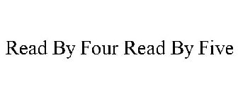READ BY FOUR READ BY FIVE