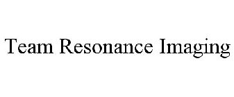 TEAM RESONANCE IMAGING