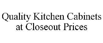 QUALITY KITCHEN CABINETS AT CLOSEOUT PRICES