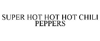 SUPER HOT HOT HOT CHILI PEPPERS