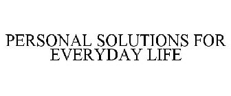 PERSONAL SOLUTIONS FOR EVERYDAY LIFE