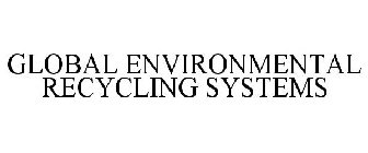 GLOBAL ENVIRONMENTAL RECYCLING SYSTEMS