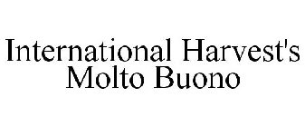 INTERNATIONAL HARVEST'S MOLTO BUONO