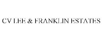 CV LEE & FRANKLIN ESTATES