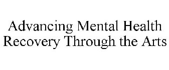 ADVANCING MENTAL HEALTH RECOVERY THROUGH THE ARTS