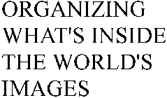 ORGANIZING WHAT'S INSIDE THE WORLD'S IMAGES