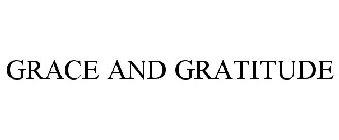 GRACE AND GRATITUDE