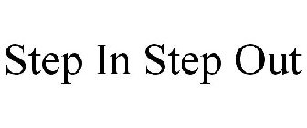 STEP IN STEP OUT