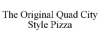 THE ORIGINAL QUAD CITY STYLE PIZZA