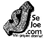 SJ SE JOE .COM VIN GRIYEN DAN'W!