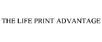 THE LIFE PRINT ADVANTAGE