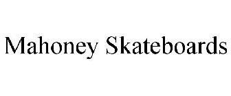 MAHONEY SKATEBOARDS