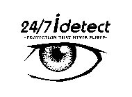 24/7 IDETECT - PROTECTION THAT NEVER SLEEPS -