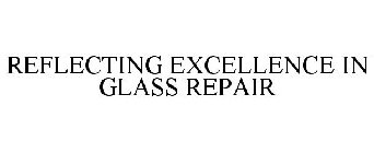 REFLECTING EXCELLENCE IN GLASS REPAIR