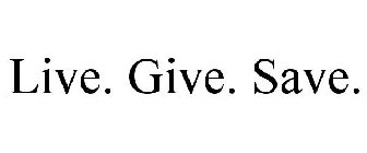 LIVE. GIVE. SAVE.