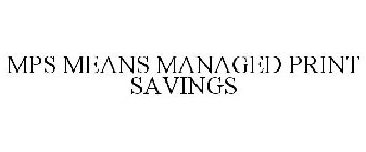 MPS MEANS MANAGED PRINT SAVINGS