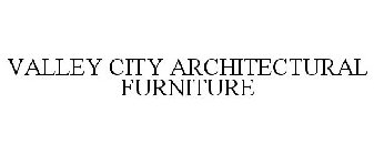 VALLEY CITY ARCHITECTURAL FURNITURE