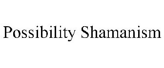 POSSIBILITY SHAMANISM