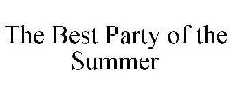 THE BEST PARTY OF THE SUMMER