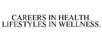 CAREERS IN HEALTH. LIFESTYLES IN WELLNESS.