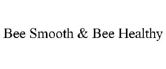 BEE SMOOTH & BEE HEALTHY