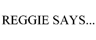 REGGIE SAYS...