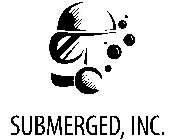 SUBMERGED, INC.