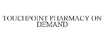 TOUCHPOINT PHARMACY ON DEMAND