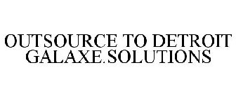 OUTSOURCE TO DETROIT GALAXE.SOLUTIONS