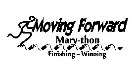 MOVING FORWARD MARY-THON FINISHING = WINNING