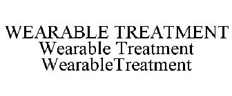 WEARABLE TREATMENT WEARABLE TREATMENT WEARABLETREATMENT