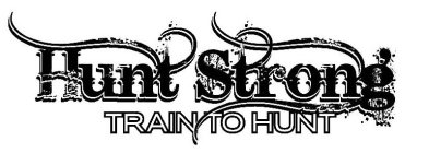 HUNT STRONG TRAIN TO HUNT