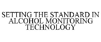 SETTING THE STANDARD IN ALCOHOL MONITORING TECHNOLOGY