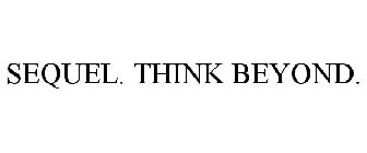 SEQUEL. THINK BEYOND.