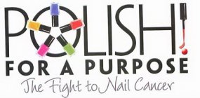 POLISH! FOR A PURPOSE THE FIGHT TO NAIL CANCER
