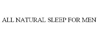 ALL NATURAL SLEEP FOR MEN