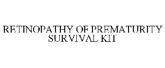 RETINOPATHY OF PREMATURITY SURVIVAL KIT